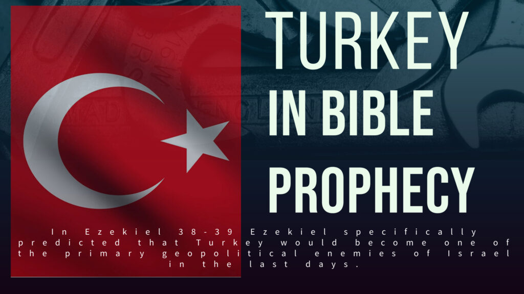 Turkey and the last days end time war of Ezekiel 38 and 39 Prophecies